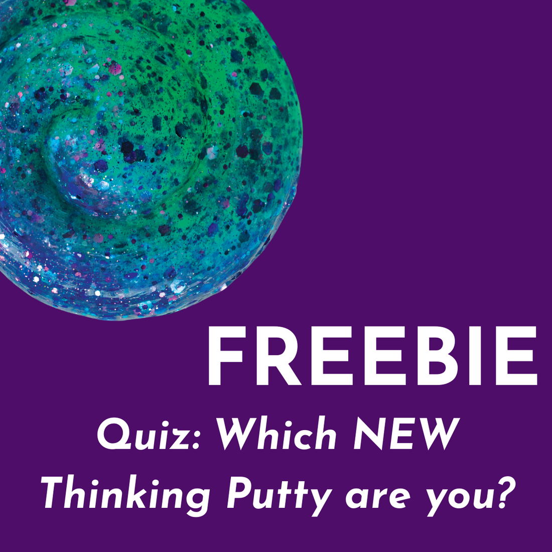 FREEBIE: Which Thinking Putty are you?