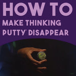 HOW TO: Make Thinking Putty Disappear