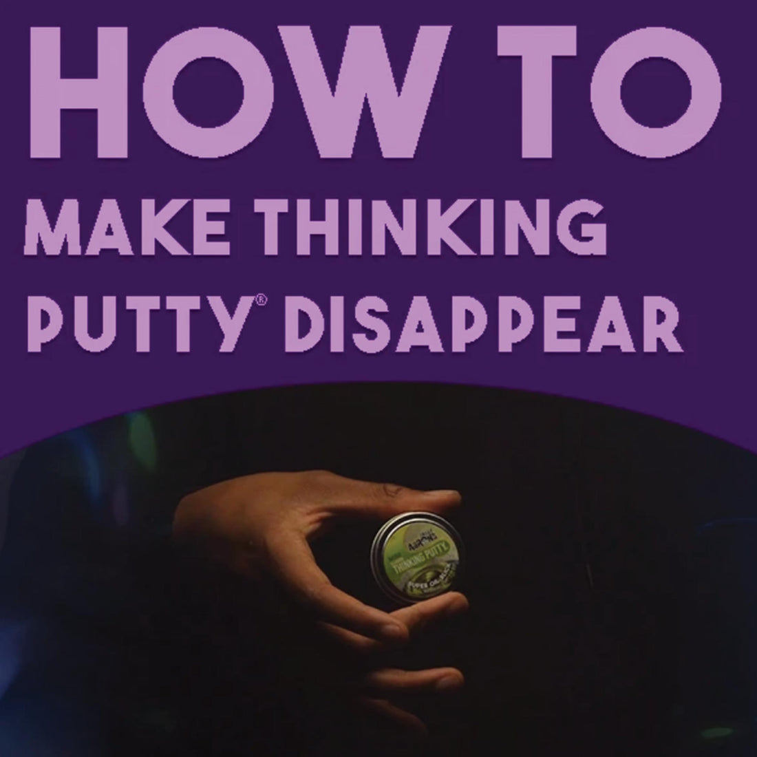 HOW TO: Make Thinking Putty Disappear